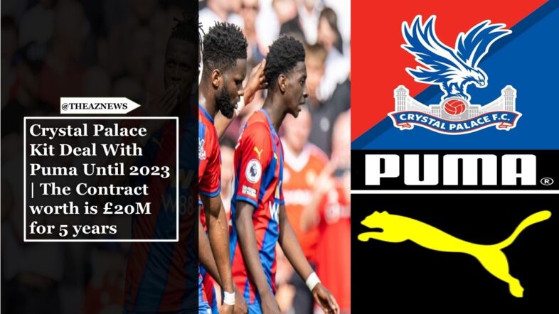 Crystal Palace Kit Deal With Puma Until 2023 | The Contract worth is £20M for 5 years