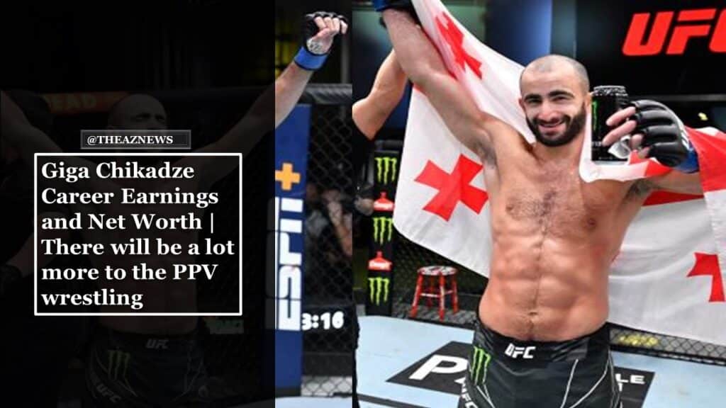 Giga Chikadze Career Earnings and Net Worth | There will be a lot more to the PPV wrestling