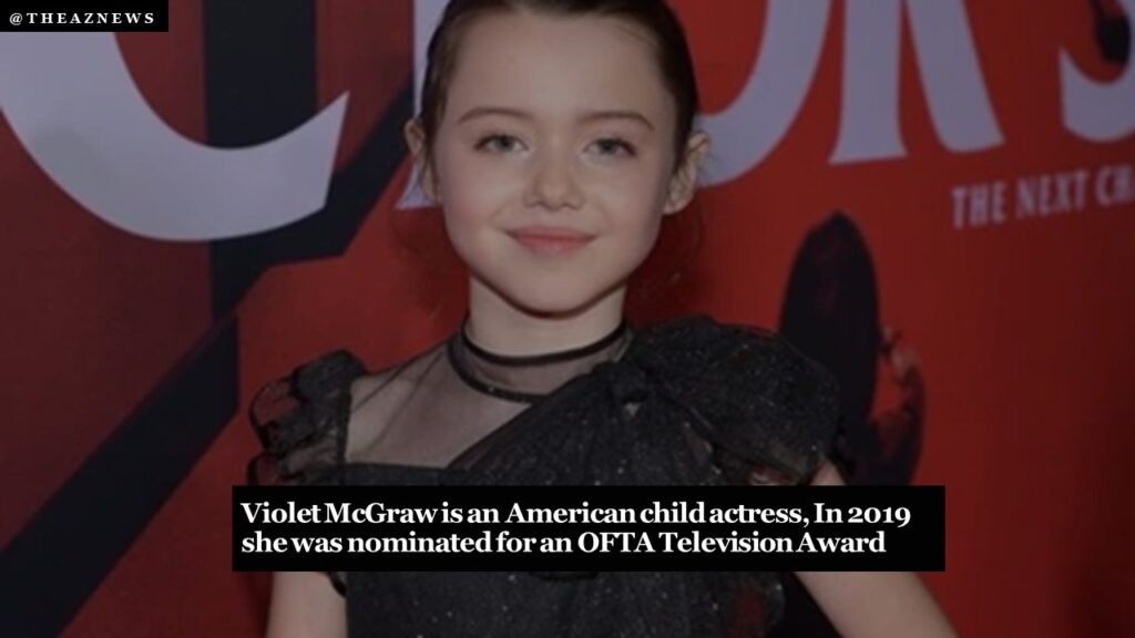 Violet McGraw is an American child actress, In 2019 she was nominated for an OFTA Television Award 