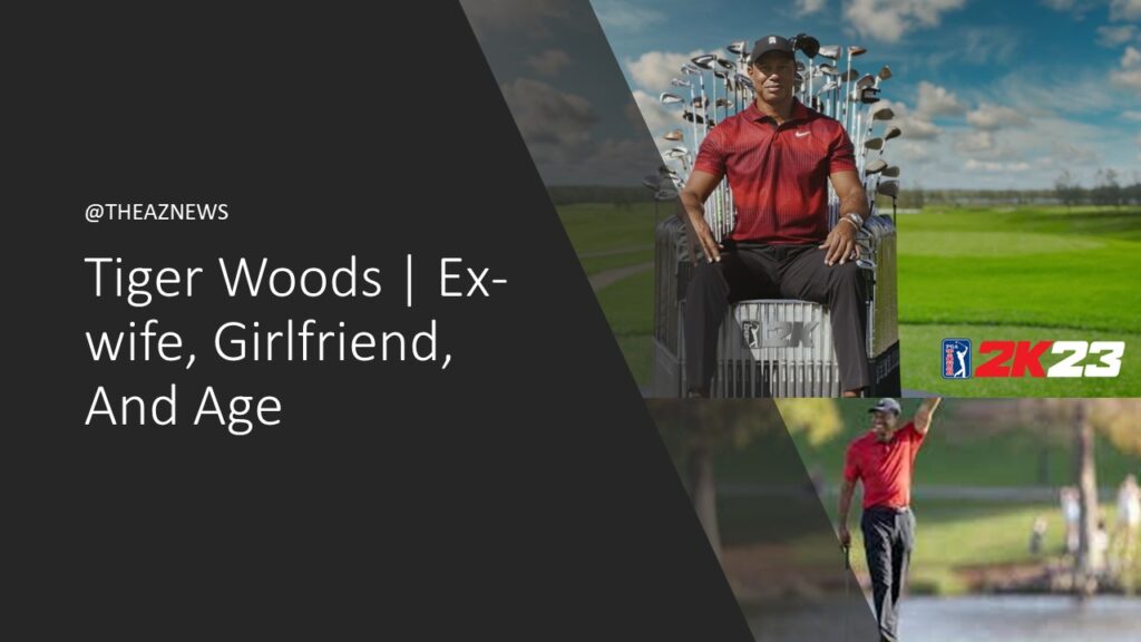 Tiger Woods | Ex-wife, Girlfriend, And Age