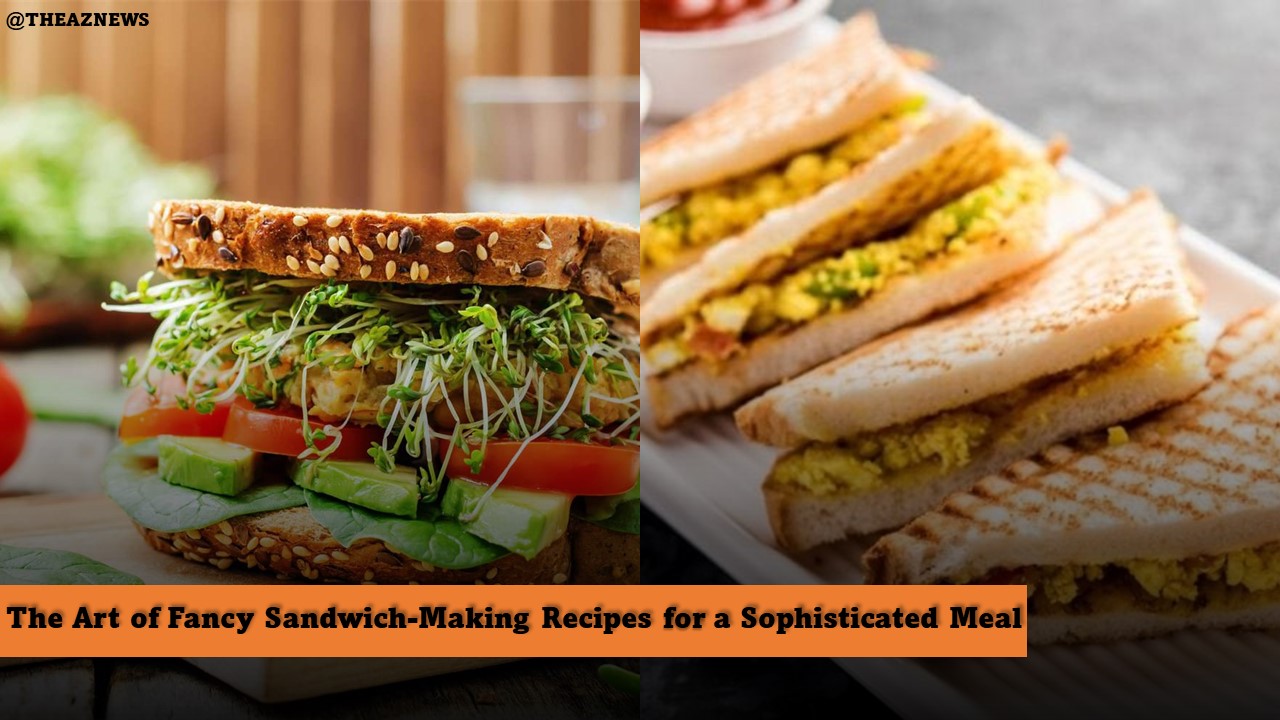 Fancy Sandwich-Making Recipes