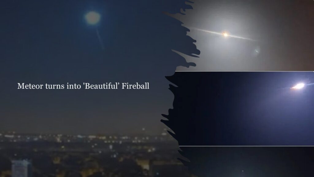 Meteor turns into 'Beautiful’ Fireball