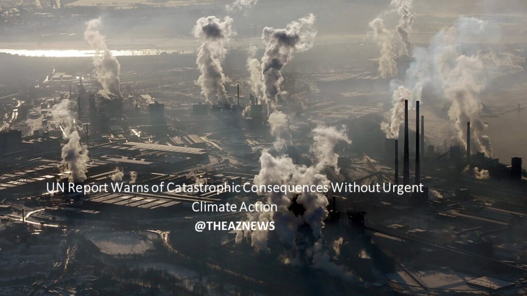 UN Report Warns of Catastrophic Consequences Without Urgent Climate Action