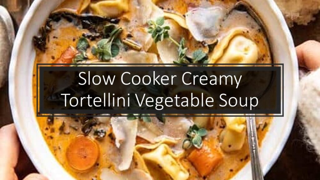 Slow Cooker Creamy Tortellini Vegetable Soup