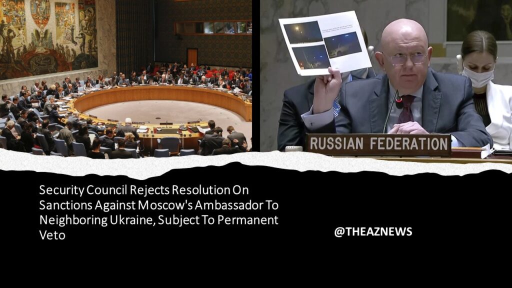 Security Council Rejects Resolution On Sanctions Against Moscow's Ambassador To Neighboring Ukraine, Subject To Permanent Veto
